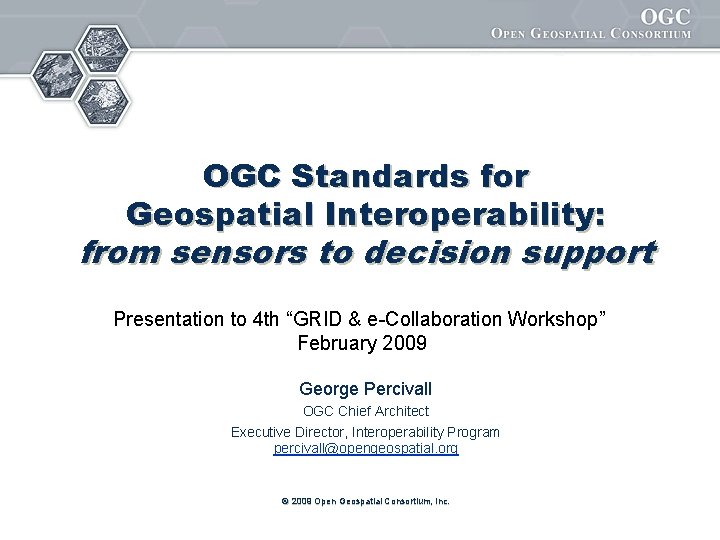 OGC Standards for Geospatial Interoperability: from sensors to decision support Presentation to 4 th