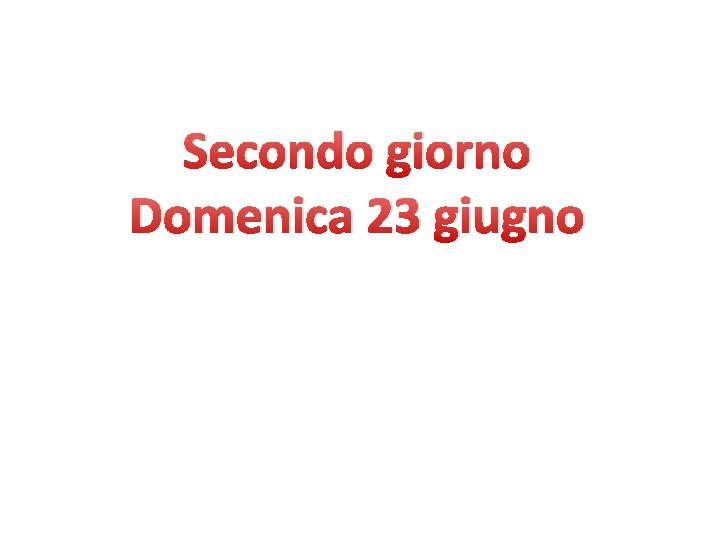 Secondo giorno Domenica 23 giugno 