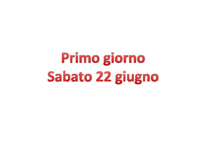 Primo giorno Sabato 22 giugno 