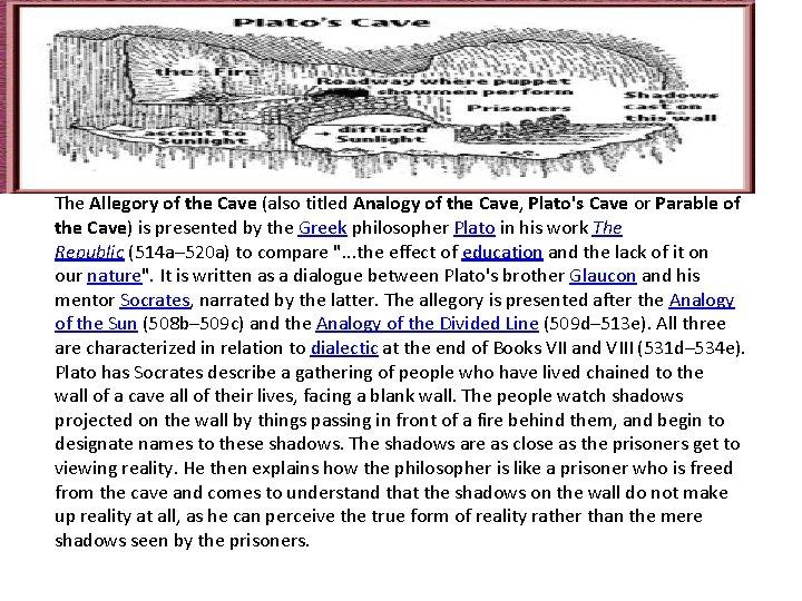 The Allegory of the Cave (also titled Analogy of the Cave, Plato's Cave or