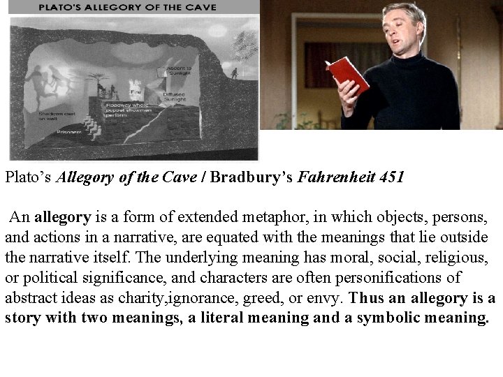 Plato’s Allegory of the Cave / Bradbury’s Fahrenheit 451 An allegory is a form