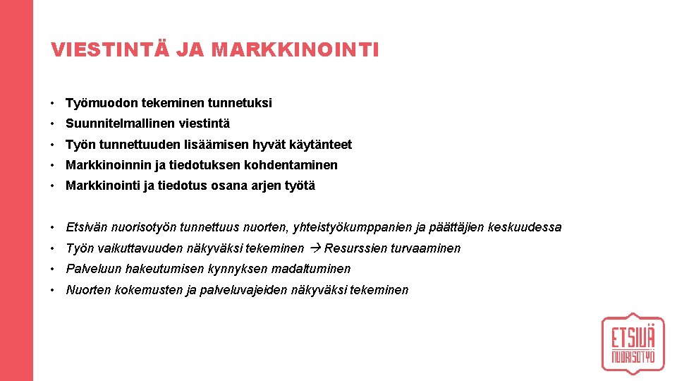 VIESTINTÄ JA MARKKINOINTI • Työmuodon tekeminen tunnetuksi • Suunnitelmallinen viestintä • Työn tunnettuuden lisäämisen