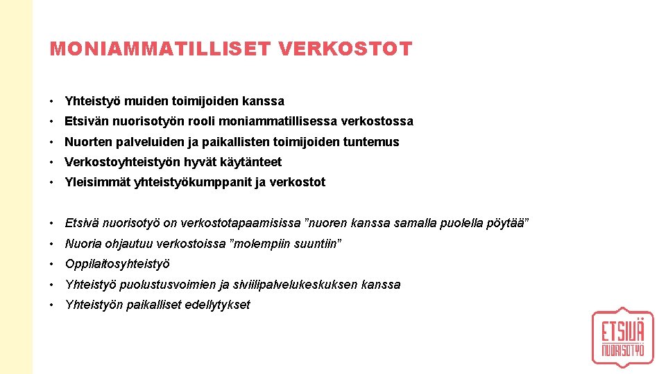 MONIAMMATILLISET VERKOSTOT • Yhteistyö muiden toimijoiden kanssa • Etsivän nuorisotyön rooli moniammatillisessa verkostossa •