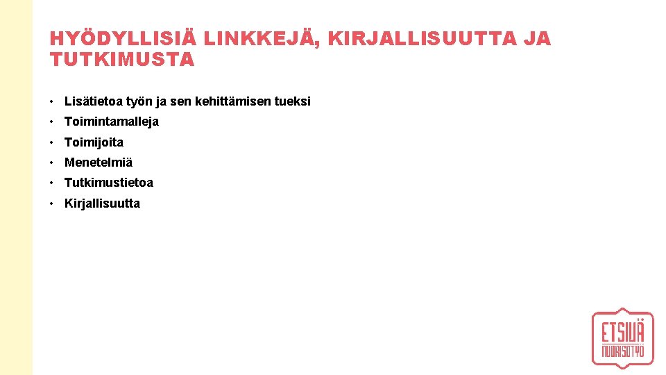 HYÖDYLLISIÄ LINKKEJÄ, KIRJALLISUUTTA JA TUTKIMUSTA • Lisätietoa työn ja sen kehittämisen tueksi • Toimintamalleja