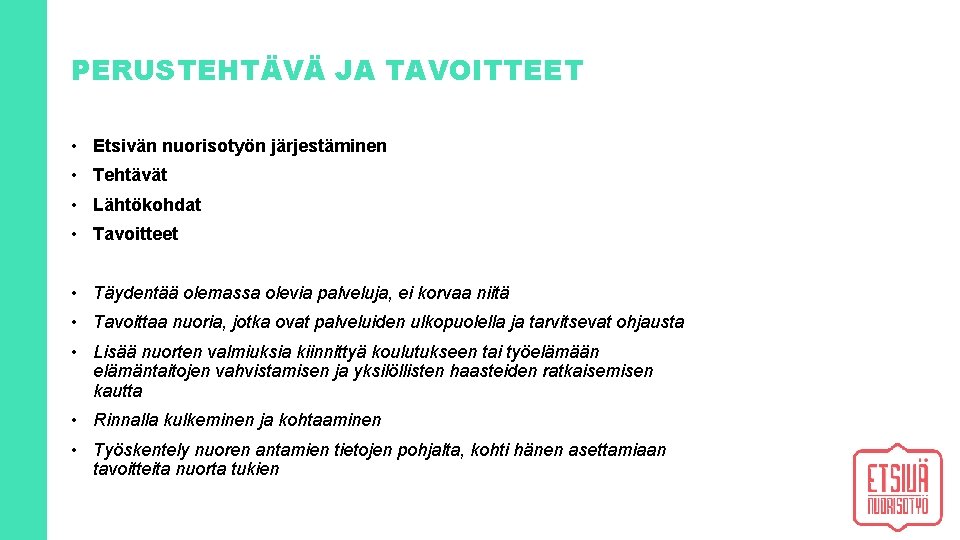 PERUSTEHTÄVÄ JA TAVOITTEET • Etsivän nuorisotyön järjestäminen • Tehtävät • Lähtökohdat • Tavoitteet •