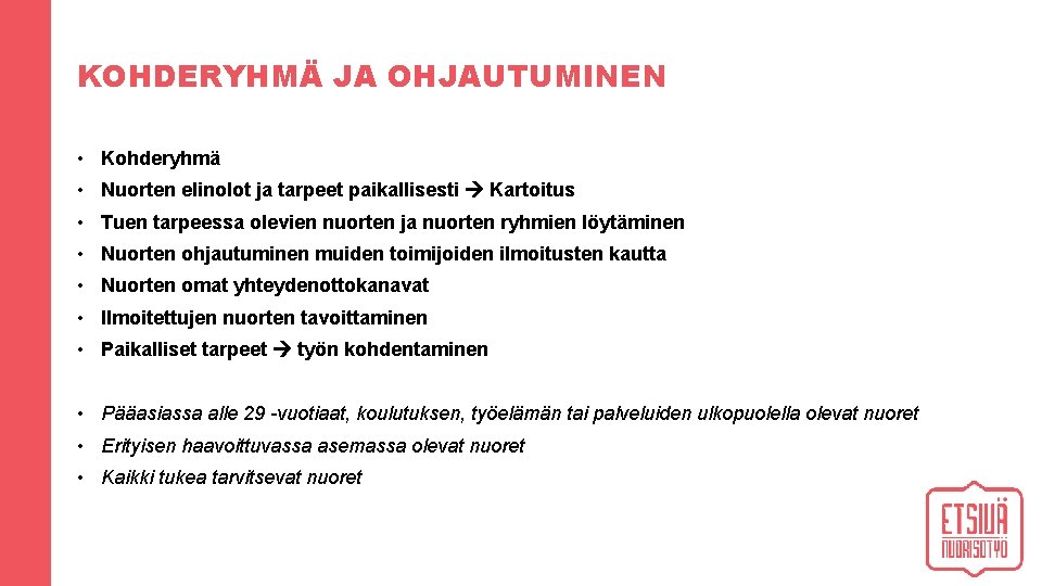 KOHDERYHMÄ JA OHJAUTUMINEN • Kohderyhmä • Nuorten elinolot ja tarpeet paikallisesti Kartoitus • Tuen