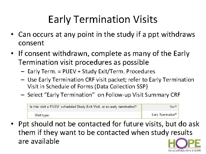 Early Termination Visits • Can occurs at any point in the study if a