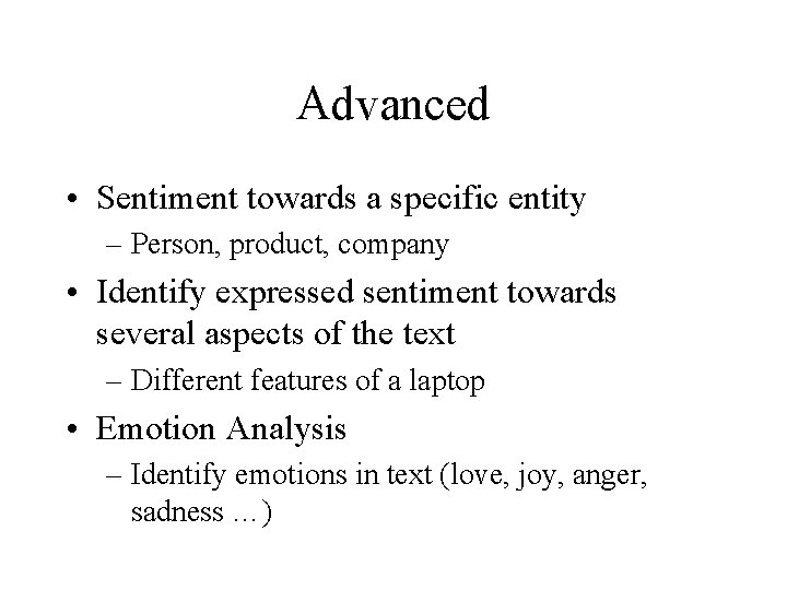 Advanced • Sentiment towards a specific entity – Person, product, company • Identify expressed