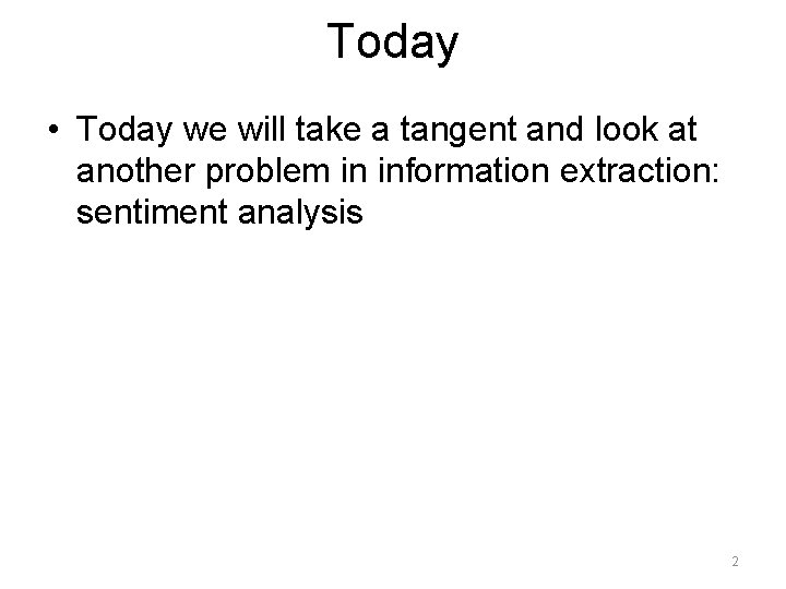 Today • Today we will take a tangent and look at another problem in