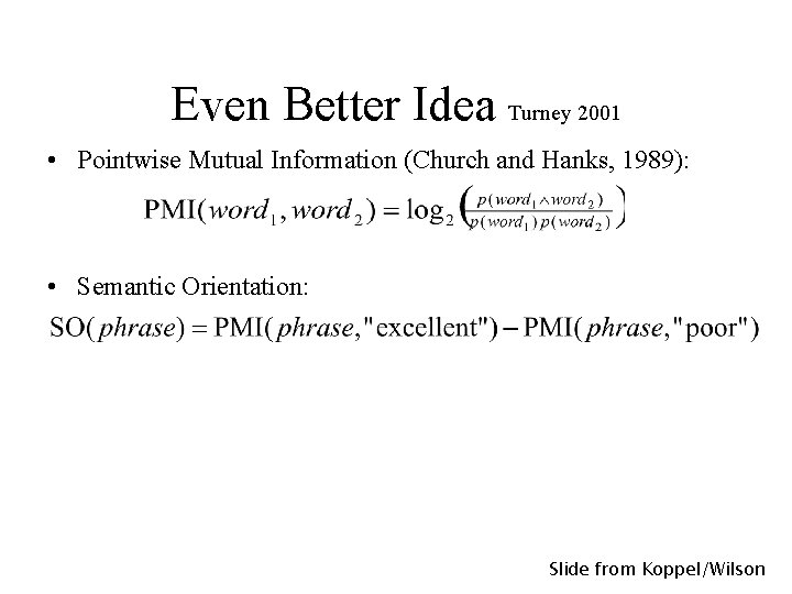 Even Better Idea Turney 2001 • Pointwise Mutual Information (Church and Hanks, 1989): •