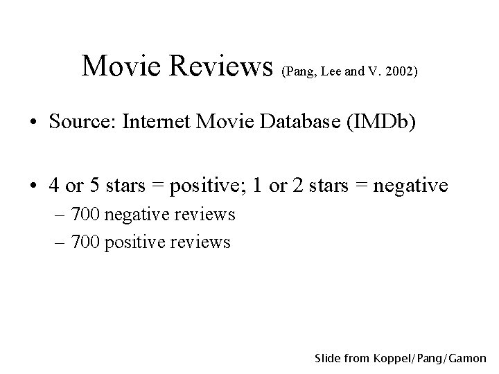 Movie Reviews (Pang, Lee and V. 2002) • Source: Internet Movie Database (IMDb) •