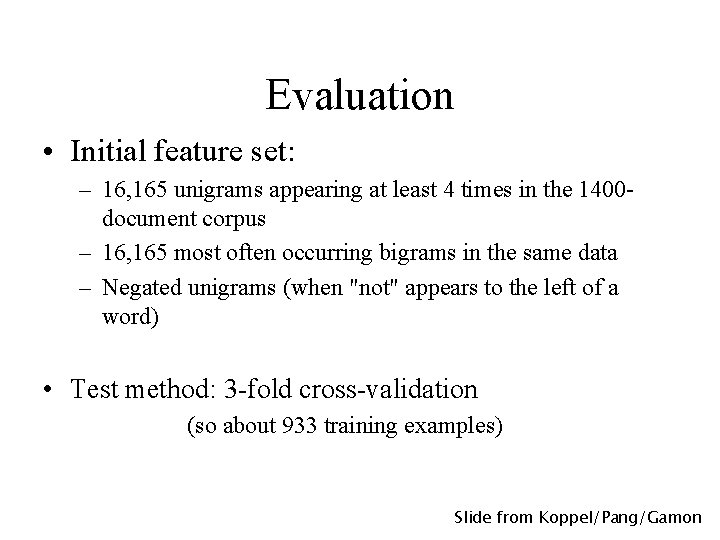 Evaluation • Initial feature set: – 16, 165 unigrams appearing at least 4 times