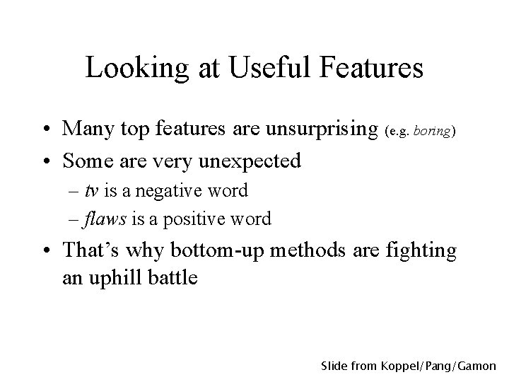 Looking at Useful Features • Many top features are unsurprising (e. g. boring) •
