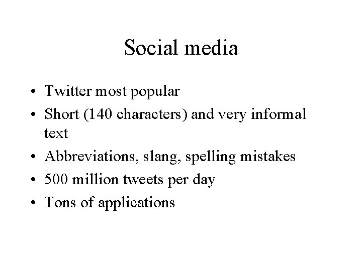 Social media • Twitter most popular • Short (140 characters) and very informal text