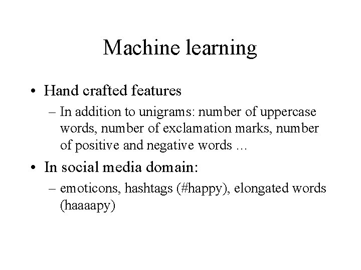 Machine learning • Hand crafted features – In addition to unigrams: number of uppercase