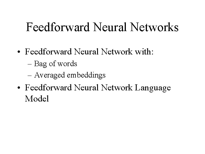 Feedforward Neural Networks • Feedforward Neural Network with: – Bag of words – Averaged