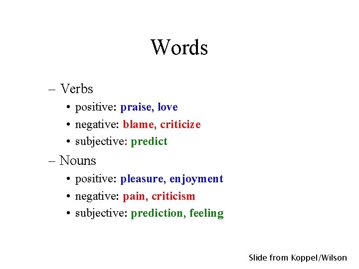 Words – Verbs • positive: praise, love • negative: blame, criticize • subjective: predict