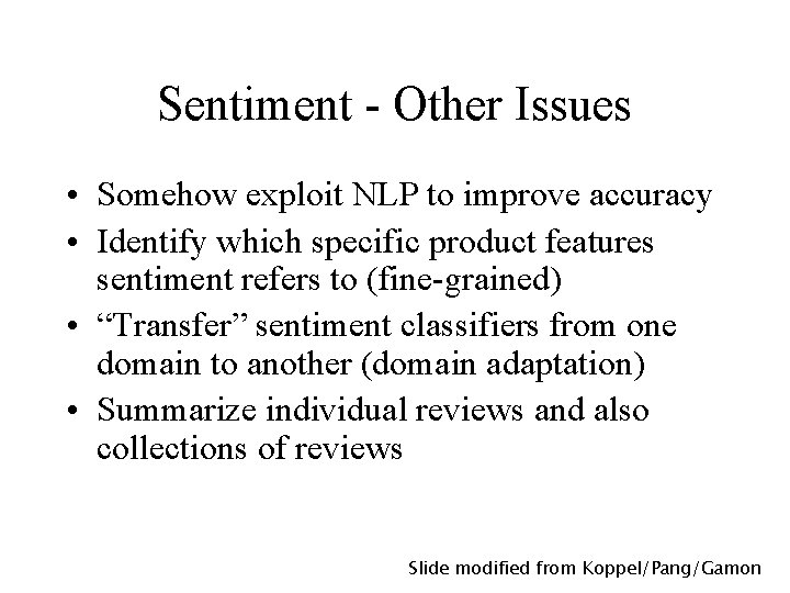 Sentiment - Other Issues • Somehow exploit NLP to improve accuracy • Identify which
