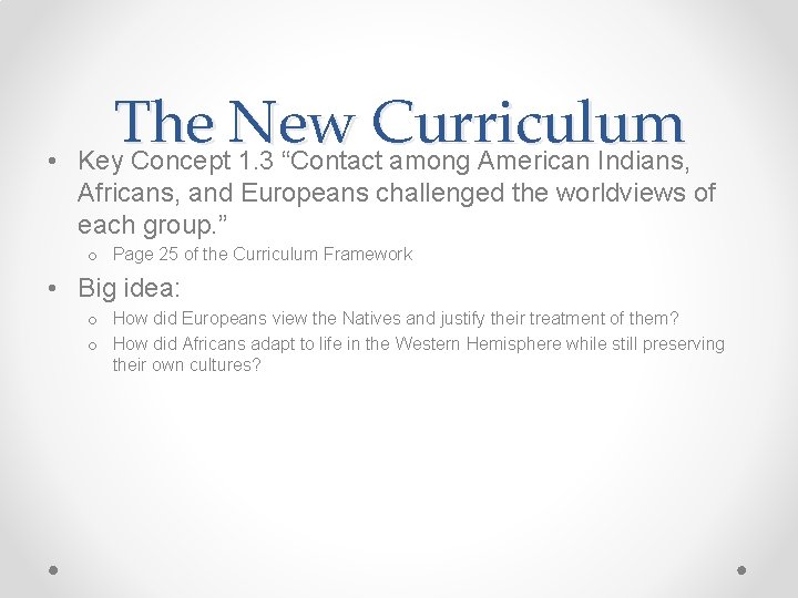  • The New Curriculum Key Concept 1. 3 “Contact among American Indians, Africans,