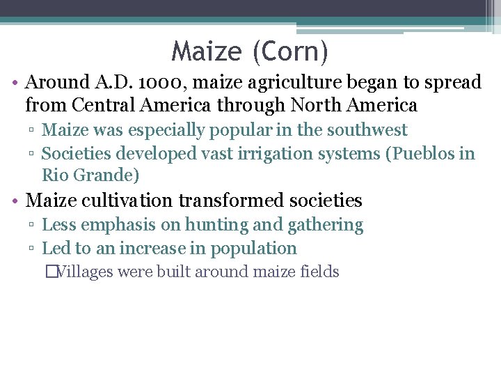 Maize (Corn) • Around A. D. 1000, maize agriculture began to spread from Central