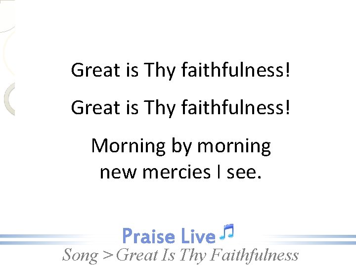 Great is Thy faithfulness! Morning by morning new mercies I see. Song > Great