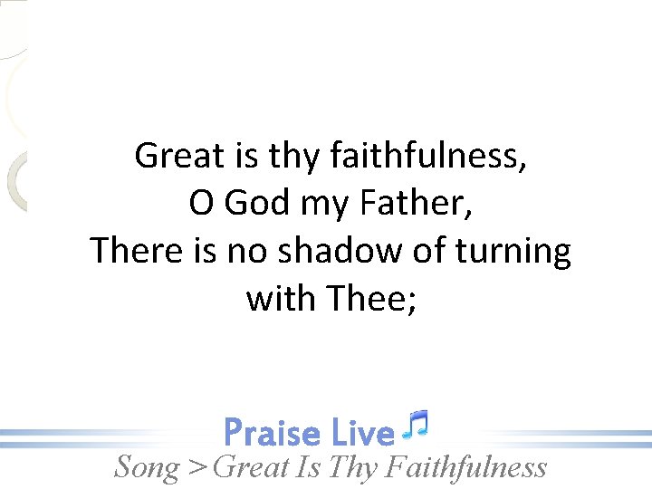 Great is thy faithfulness, O God my Father, There is no shadow of turning