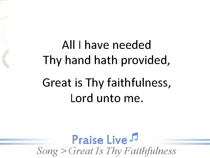 All I have needed Thy hand hath provided, Great is Thy faithfulness, Lord unto