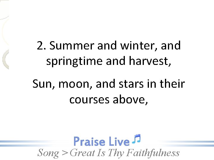 2. Summer and winter, and springtime and harvest, Sun, moon, and stars in their