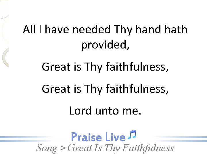 All I have needed Thy hand hath provided, Great is Thy faithfulness, Lord unto