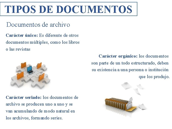 TIPOS DE DOCUMENTOS Documentos de archivo Carácter único: Es diferente de otros documentos múltiples,