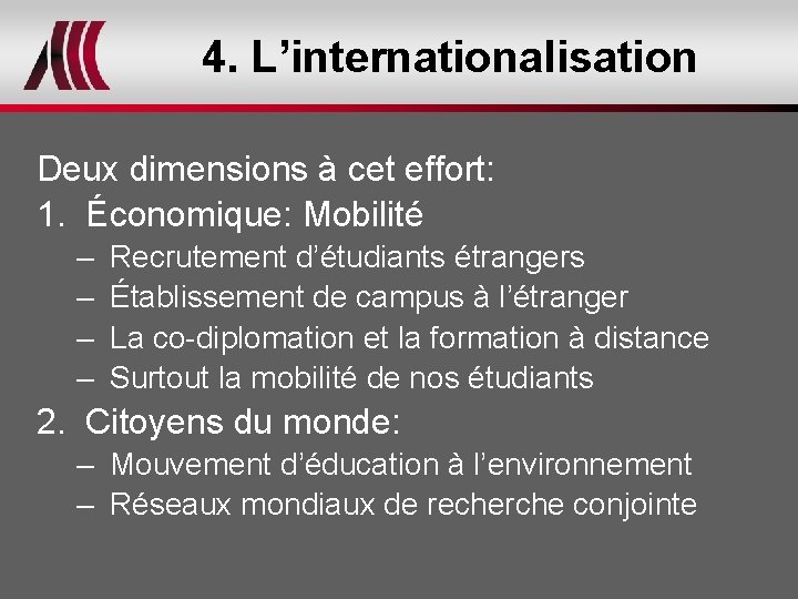 4. L’internationalisation Deux dimensions à cet effort: 1. Économique: Mobilité – Recrutement d’étudiants étrangers