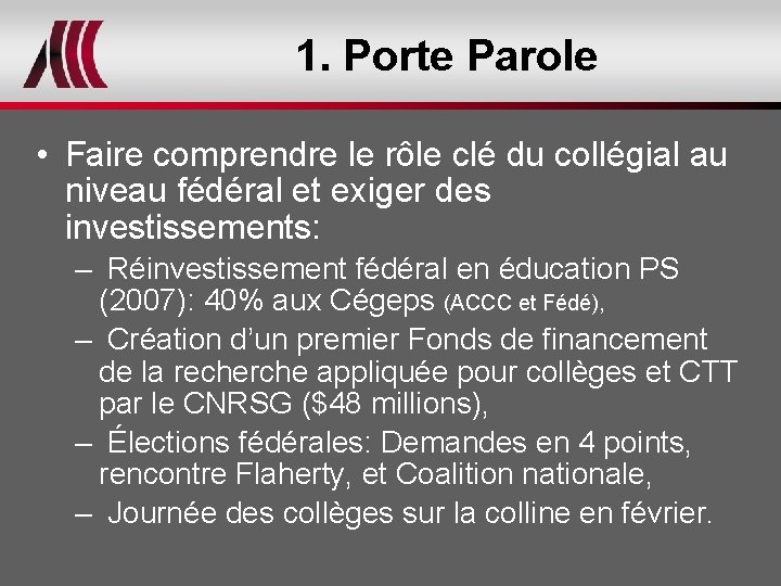 1. Porte Parole • Faire comprendre le rôle clé du collégial au niveau fédéral