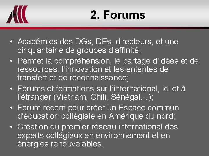 2. Forums • Académies des DGs, DEs, directeurs, et une cinquantaine de groupes d’affinité;