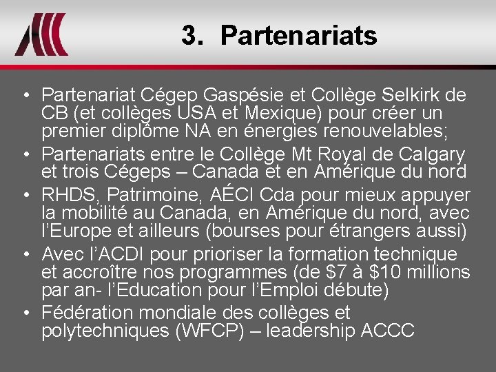 3. Partenariats • Partenariat Cégep Gaspésie et Collège Selkirk de CB (et collèges USA