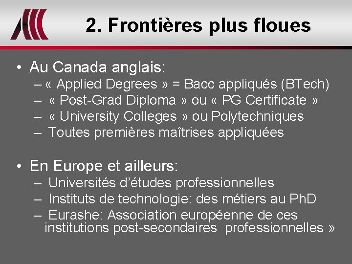 2. Frontières plus floues • Au Canada anglais: – « Applied Degrees » =