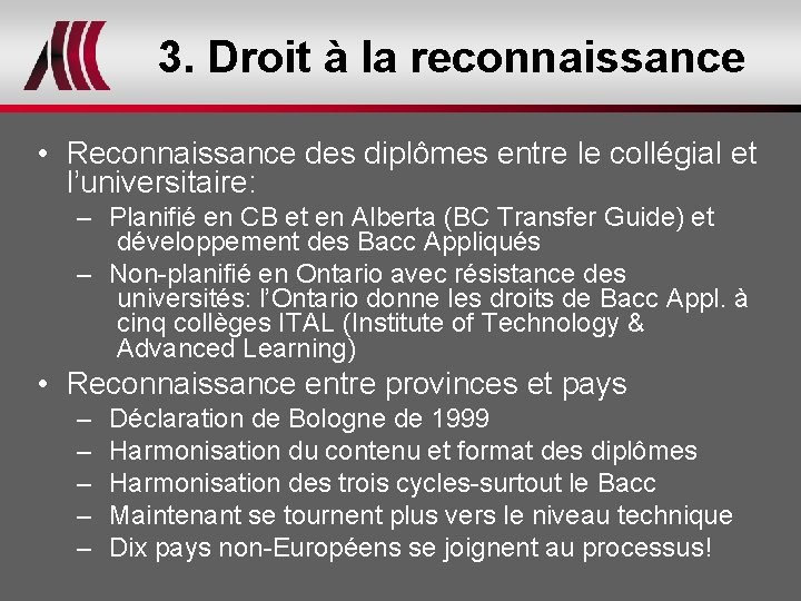 3. Droit à la reconnaissance • Reconnaissance des diplômes entre le collégial et l’universitaire: