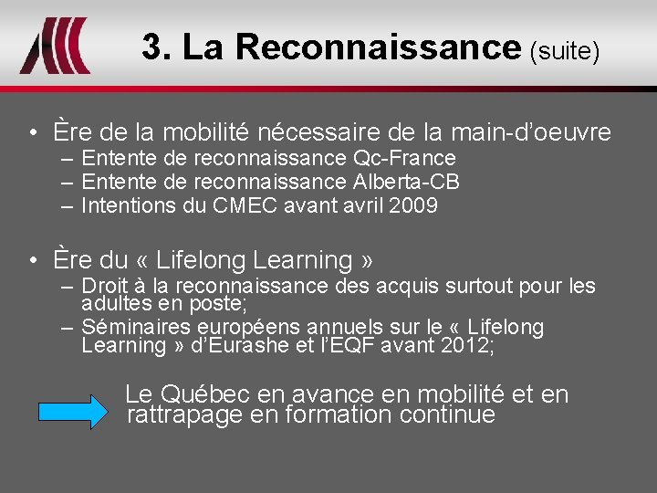 3. La Reconnaissance (suite) • Ère de la mobilité nécessaire de la main-d’oeuvre –