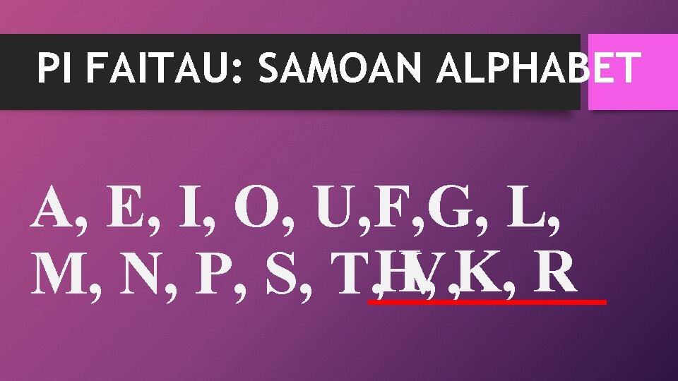 PI FAITAU: SAMOAN ALPHABET A, E, I, O, U, F, G, L, M, N,