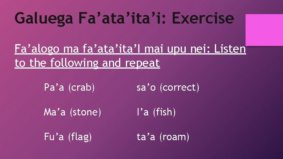 Galuega Fa’ata’i: Exercise Fa’alogo ma fa’ata’ita’I mai upu nei: Listen to the following and