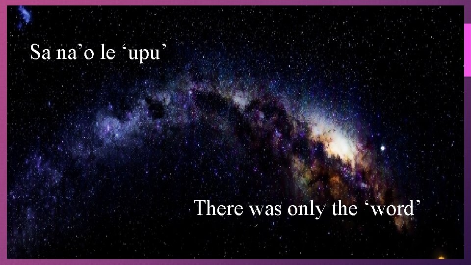 Sa na’o le ‘upu’ There was only the ‘word’ 