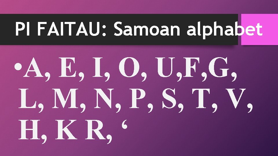 PI FAITAU: Samoan alphabet • A, E, I, O, U, F, G, L, M,