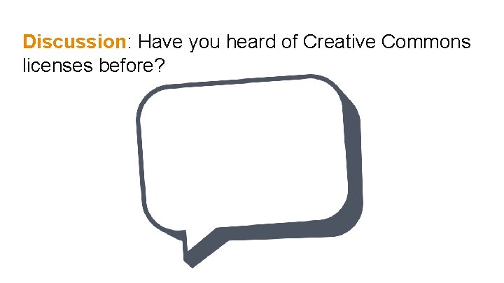 Discussion: Have you heard of Creative Commons licenses before? 