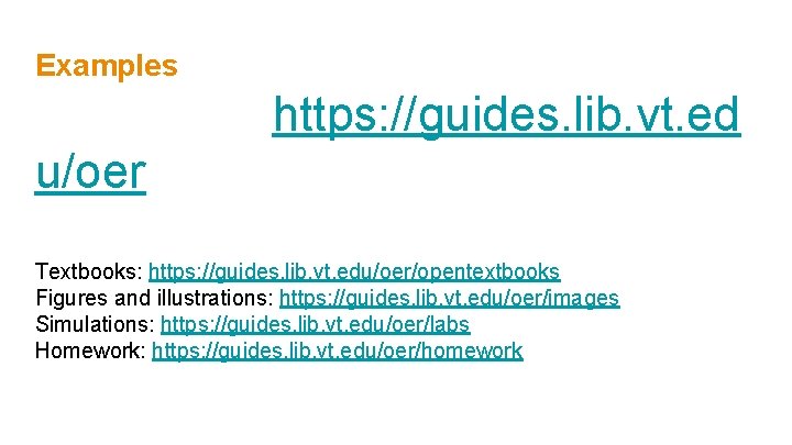 Examples https: //guides. lib. vt. ed u/oer Textbooks: https: //guides. lib. vt. edu/oer/opentextbooks Figures