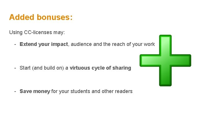 Added bonuses: Using CC-licenses may: - Extend your impact, audience and the reach of