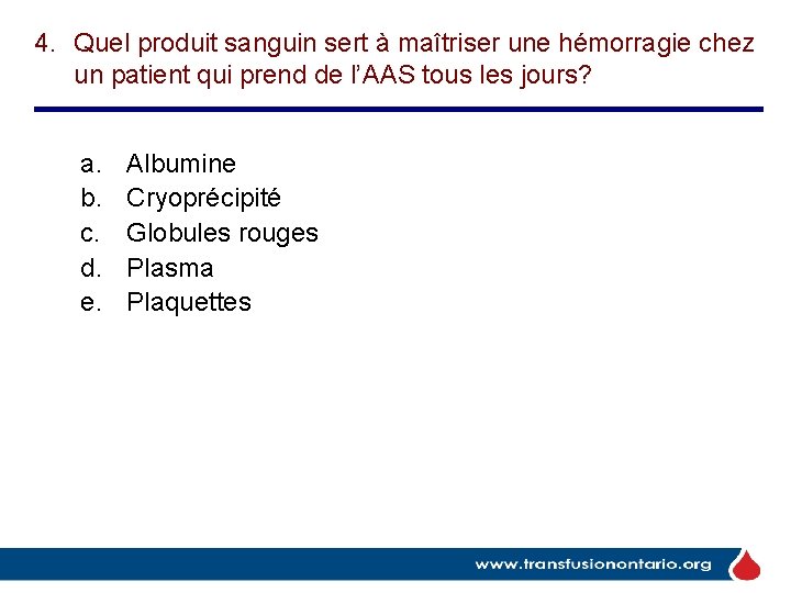 4. Quel produit sanguin sert à maîtriser une hémorragie chez un patient qui prend