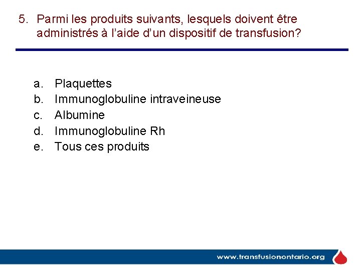 5. Parmi les produits suivants, lesquels doivent être administrés à l’aide d’un dispositif de