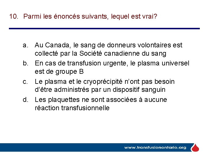 10. Parmi les énoncés suivants, lequel est vrai? a. Au Canada, le sang de