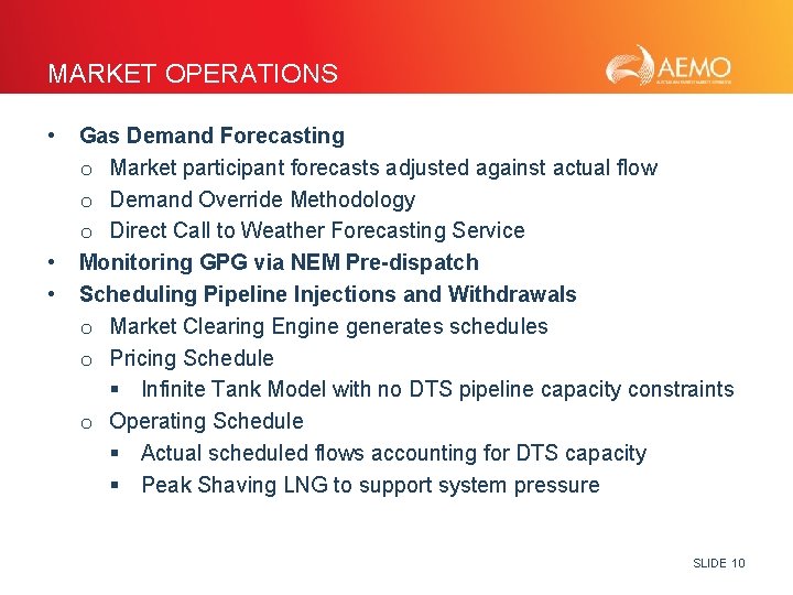MARKET OPERATIONS • • • Gas Demand Forecasting o Market participant forecasts adjusted against
