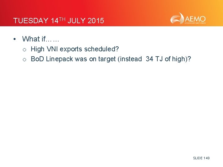 TUESDAY 14 TH JULY 2015 • What if…… o High VNI exports scheduled? o