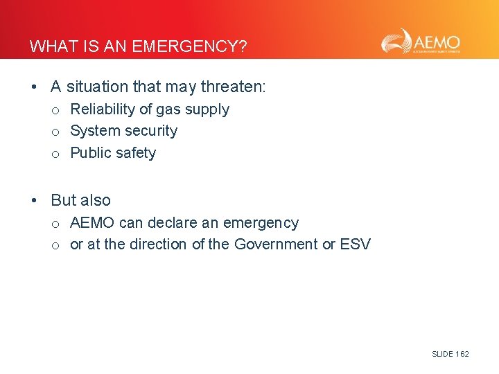 WHAT IS AN EMERGENCY? • A situation that may threaten: o Reliability of gas